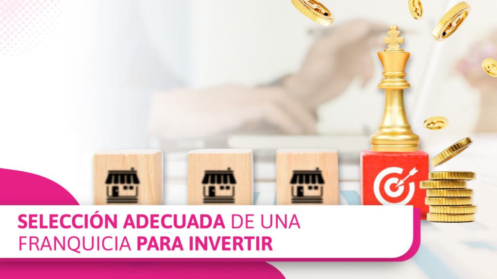 Selecciona la franquicia adecuada para hacer tu inversión