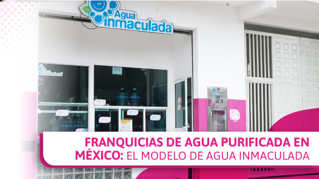 Adquiere una franquicia de Agua Inmaculada