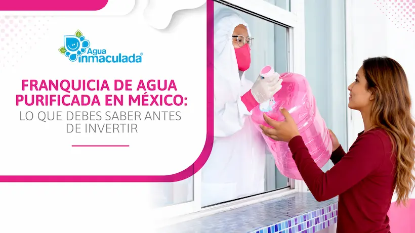 conoce opciones reales de franquicias de agua purificada en México