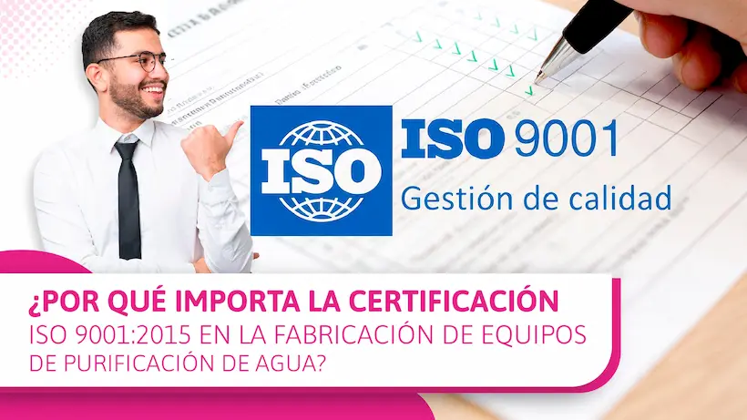 ¿Por qué importa la certificación ISO 9001:2015 en la fabricación de equipos de purificación de agua?